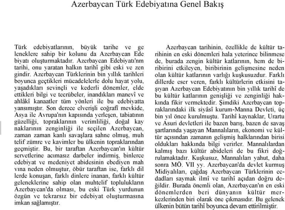 Azerbaycan Türklerinin bin yıllık tarihleri boyunca geçtikleri mücadelelerle dolu hayat yolu, yaşadıkları sevinçli ve kederli dönemler, elde ettikleri bilgi ve tecrübeler, inandıkları manevî ve