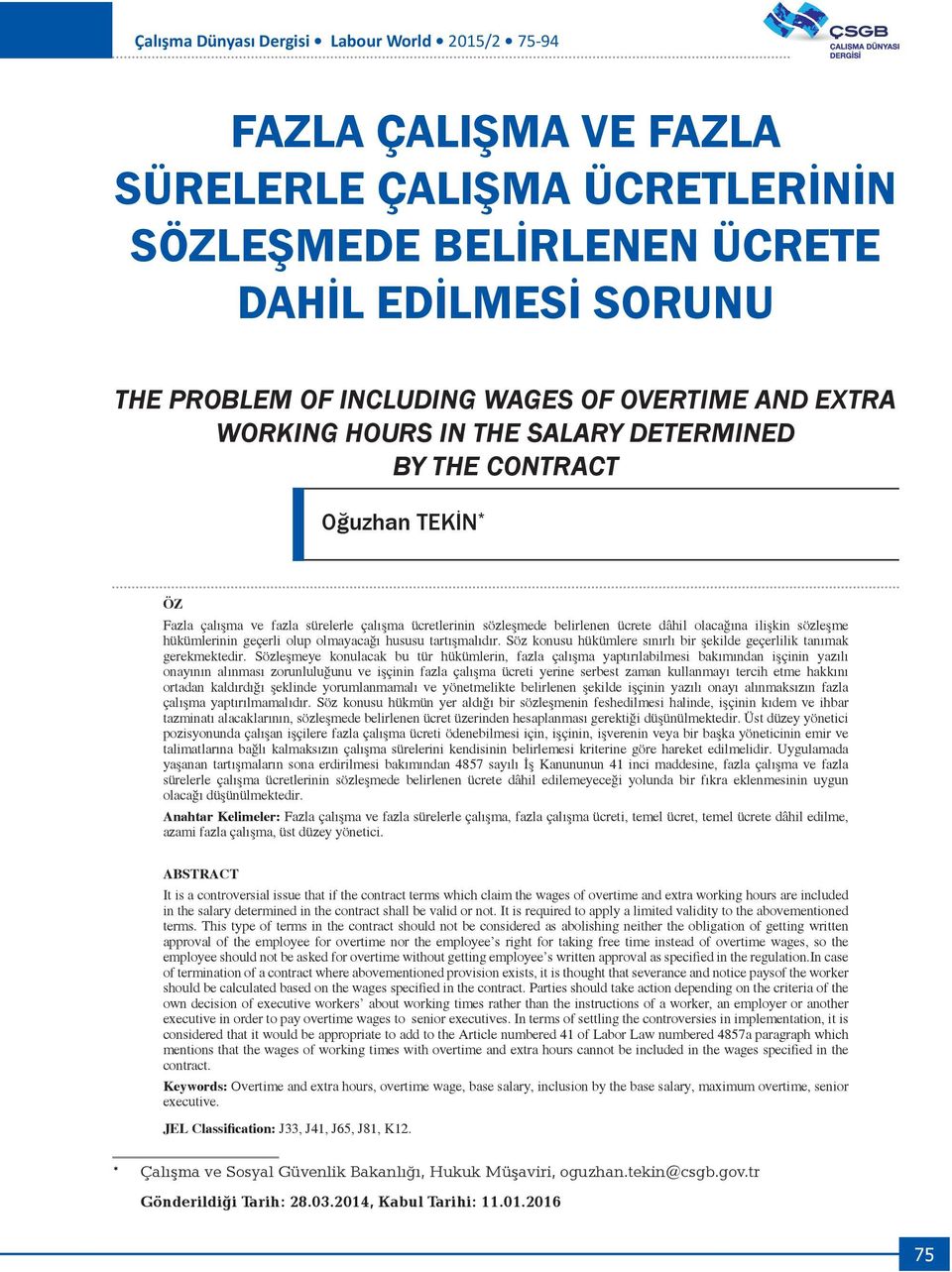 hükümlerinin geçerli olup olmayacağı hususu tartışmalıdır. Söz konusu hükümlere sınırlı bir şekilde geçerlilik tanımak gerekmektedir.