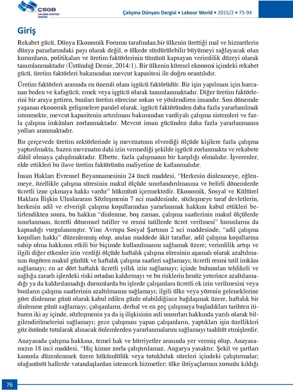 Bir ülkenin küresel ekonomi içindeki rekabet gücü, üretim faktörleri bakımından mevcut kapasitesi ile doğru orantılıdır. Üretim faktörleri arasında en önemli olanı işgücü faktörüdür.