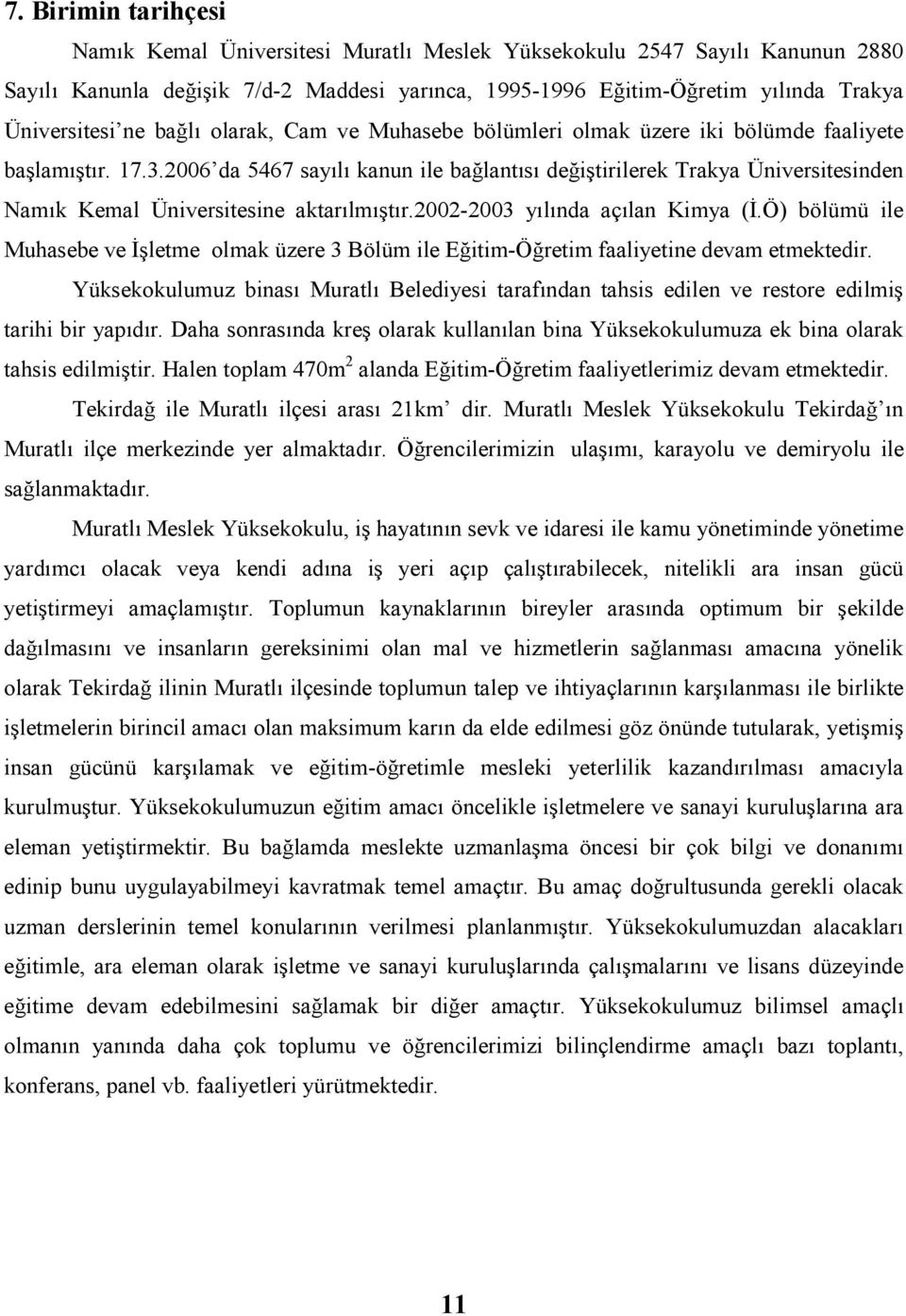 2006 da 5467 sayılı kanun ile bağlantısı değiştirilerek Trakya Üniversitesinden Namık Kemal Üniversitesine aktarılmıştır.2002-2003 yılında açılan Kimya (Đ.