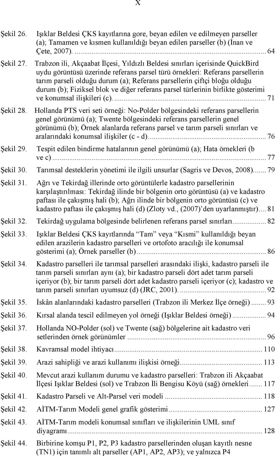 parsellerin çiftçi bloğu olduğu durum (b); Fiziksel blok ve diğer referans parsel türlerinin birlikte gösterimi ve konumsal ilişkileri (c)... 71 Şekil 28.