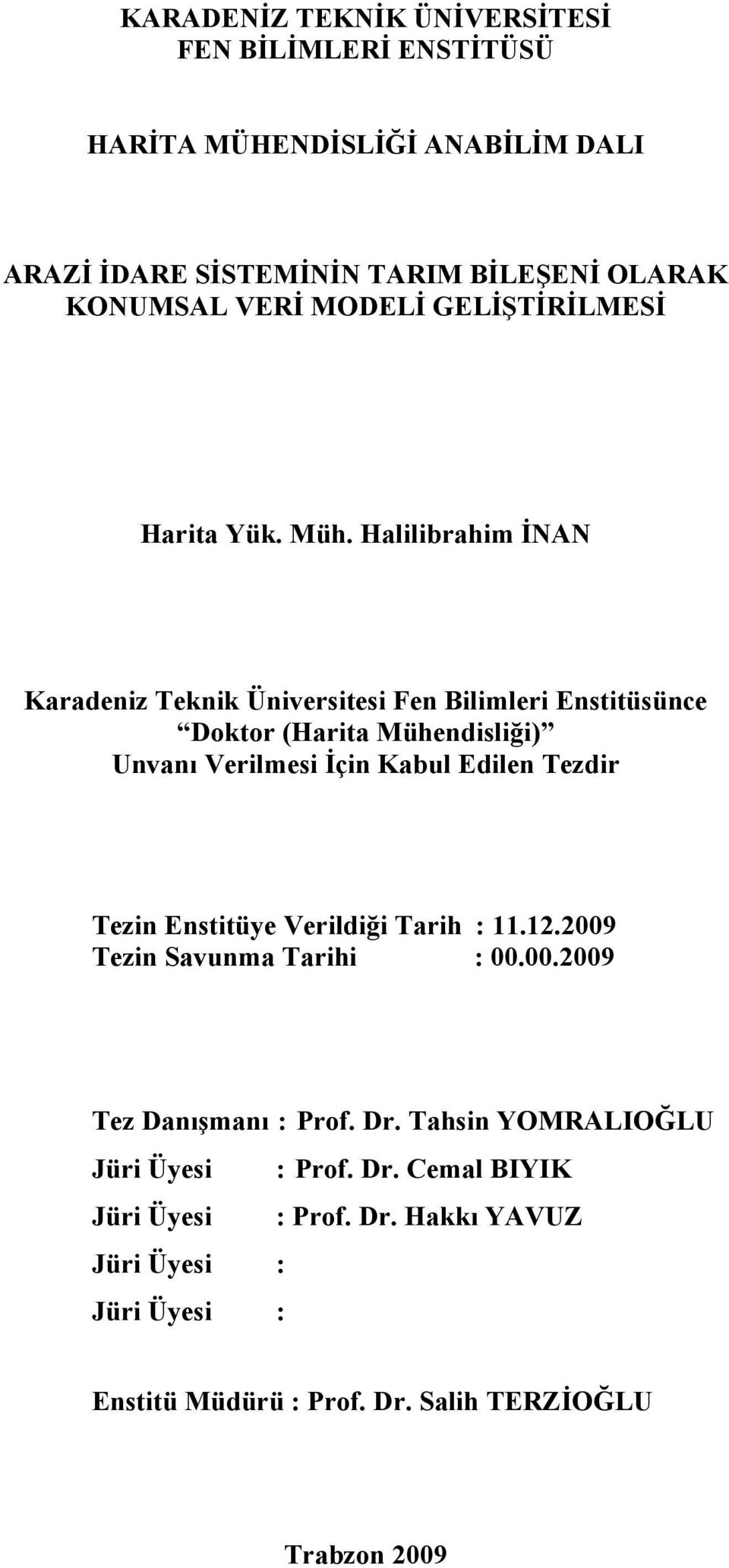 Halilibrahim İNAN Karadeniz Teknik Üniversitesi Fen Bilimleri Enstitüsünce Doktor (Harita Mühendisliği) Unvanı Verilmesi İçin Kabul Edilen Tezdir Tezin