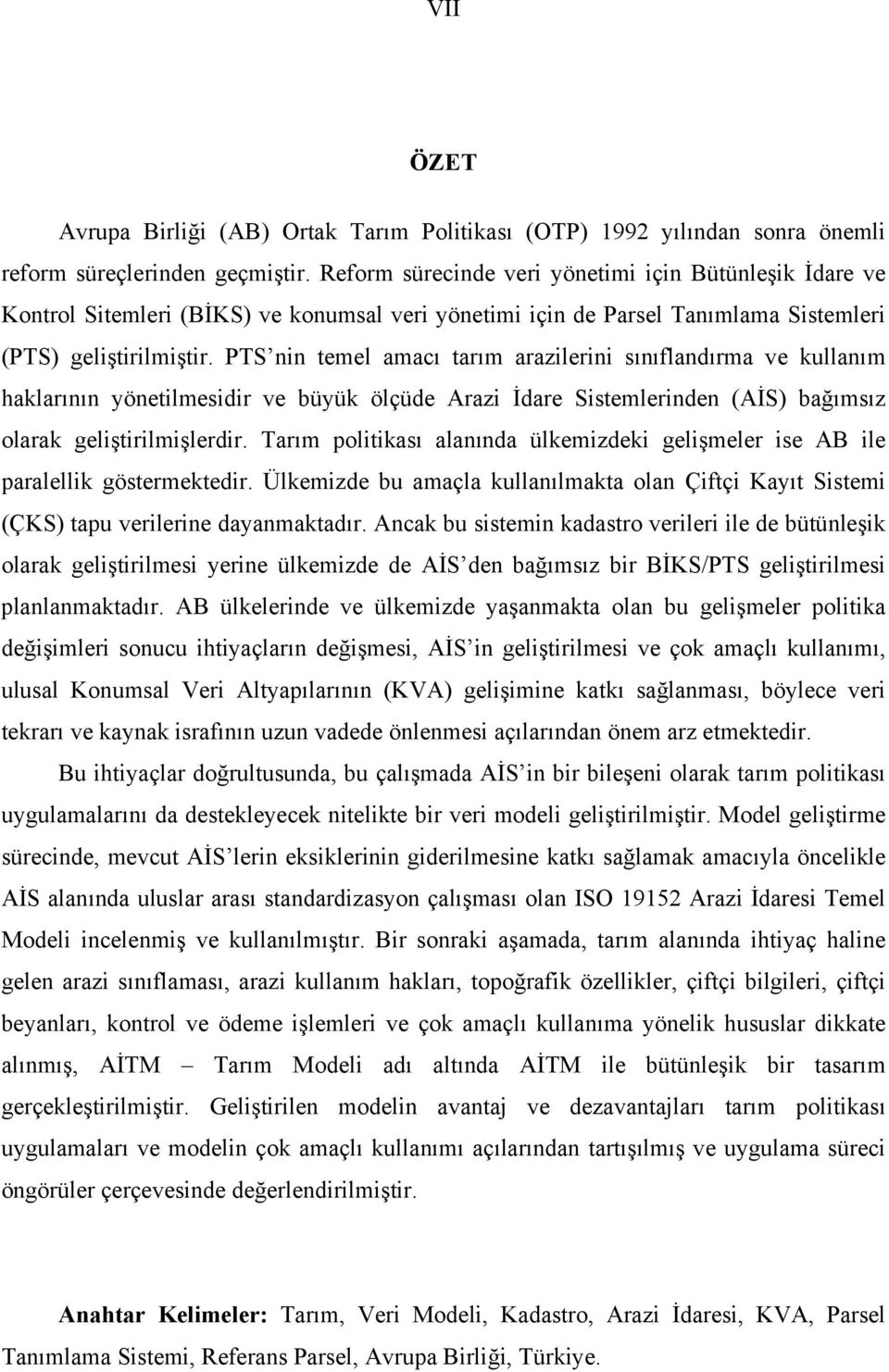 PTS nin temel amacı tarım arazilerini sınıflandırma ve kullanım haklarının yönetilmesidir ve büyük ölçüde Arazi İdare Sistemlerinden (AİS) bağımsız olarak geliştirilmişlerdir.