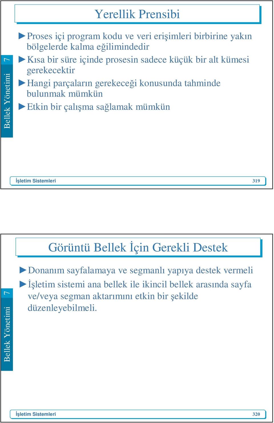 Etkin bir çalışma sağlamak mümkün 319 Görüntü Bellek İçin Gerekli Destek Donanım sayfalamaya ve segmanlı yapıya destek