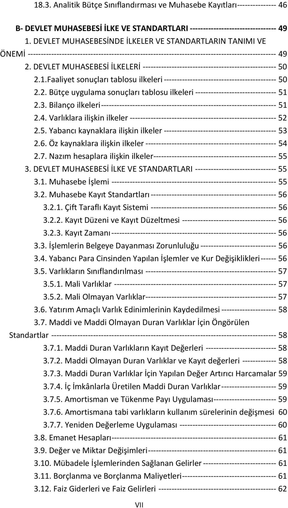 DEVLET MUHASEBESİ İLKELERİ --------------------------------------------------- 50 2.1.Faaliyet sonuçları tablosu ilkeleri ------------------------------------------- 50 2.2. Bütçe uygulama sonuçları tablosu ilkeleri ------------------------------- 51 2.