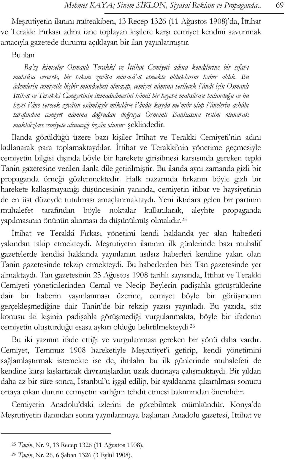 ilan yayınlatmıştır. Bu ilan Ba zı kimseler Osmanlı Terakkî ve İttihat Cemiyeti adına kendilerine bir sıfat-ı mahsûsa vererek, bir takım zevâta müracâ at etmekte olduklarını haber aldık.