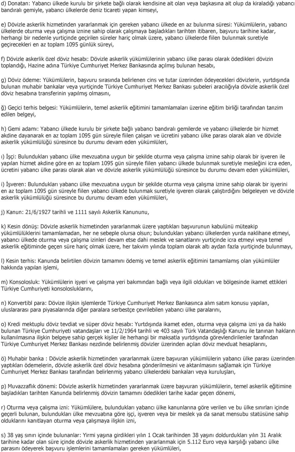 itibaren, başvuru tarihine kadar, herhangi bir nedenle yurtiçinde geçirilen süreler hariç olmak üzere, yabancı ülkelerde fiilen bulunmak suretiyle geçirecekleri en az toplam 1095 günlük süreyi, f)