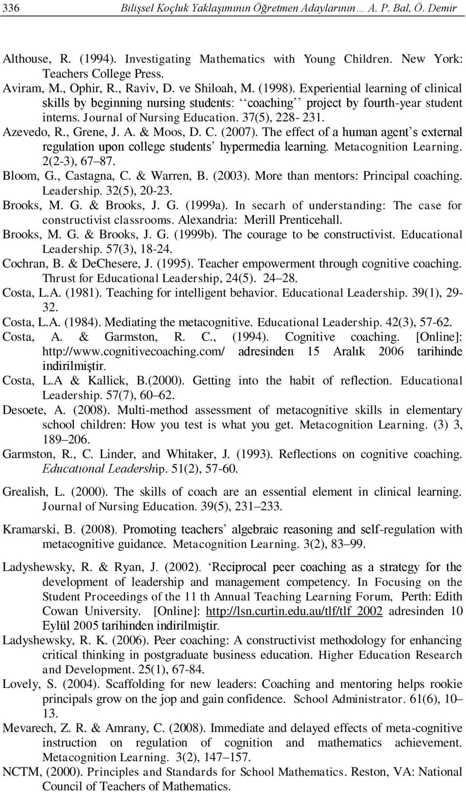 37(5), 228-231. Azevedo, R., Grene, J. A. & Moos, D. C. (2007). The effect of a human agent s external regulation upon college students hypermedia learning. Metacognition Learning. 2(2-3), 67 87.