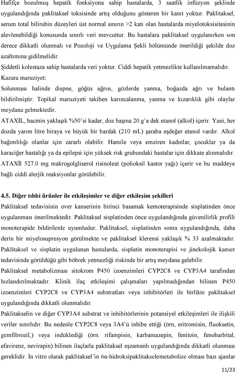 Bu hastalara paklitaksel uygulanırken son derece dikkatli olunmalı ve Pozoloji ve Uygulama Şekli bölümünde önerildiği şekilde doz azaltımına gidilmelidir.