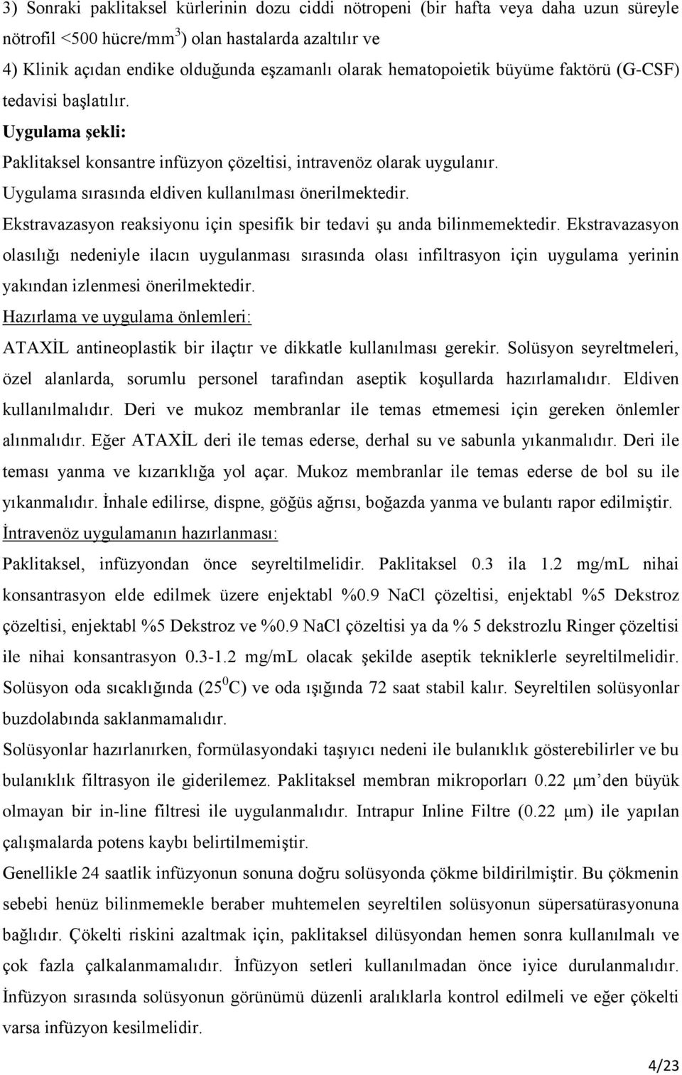 Ekstravazasyon reaksiyonu için spesifik bir tedavi şu anda bilinmemektedir.