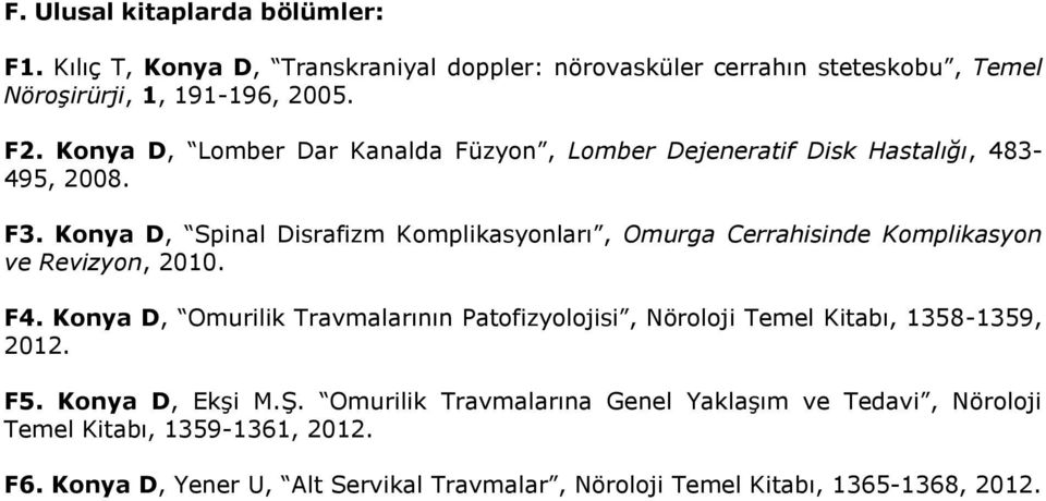 Konya D, Spinal Disrafizm Komplikasyonları, Omurga Cerrahisinde Komplikasyon ve Revizyon, 2010. F4.