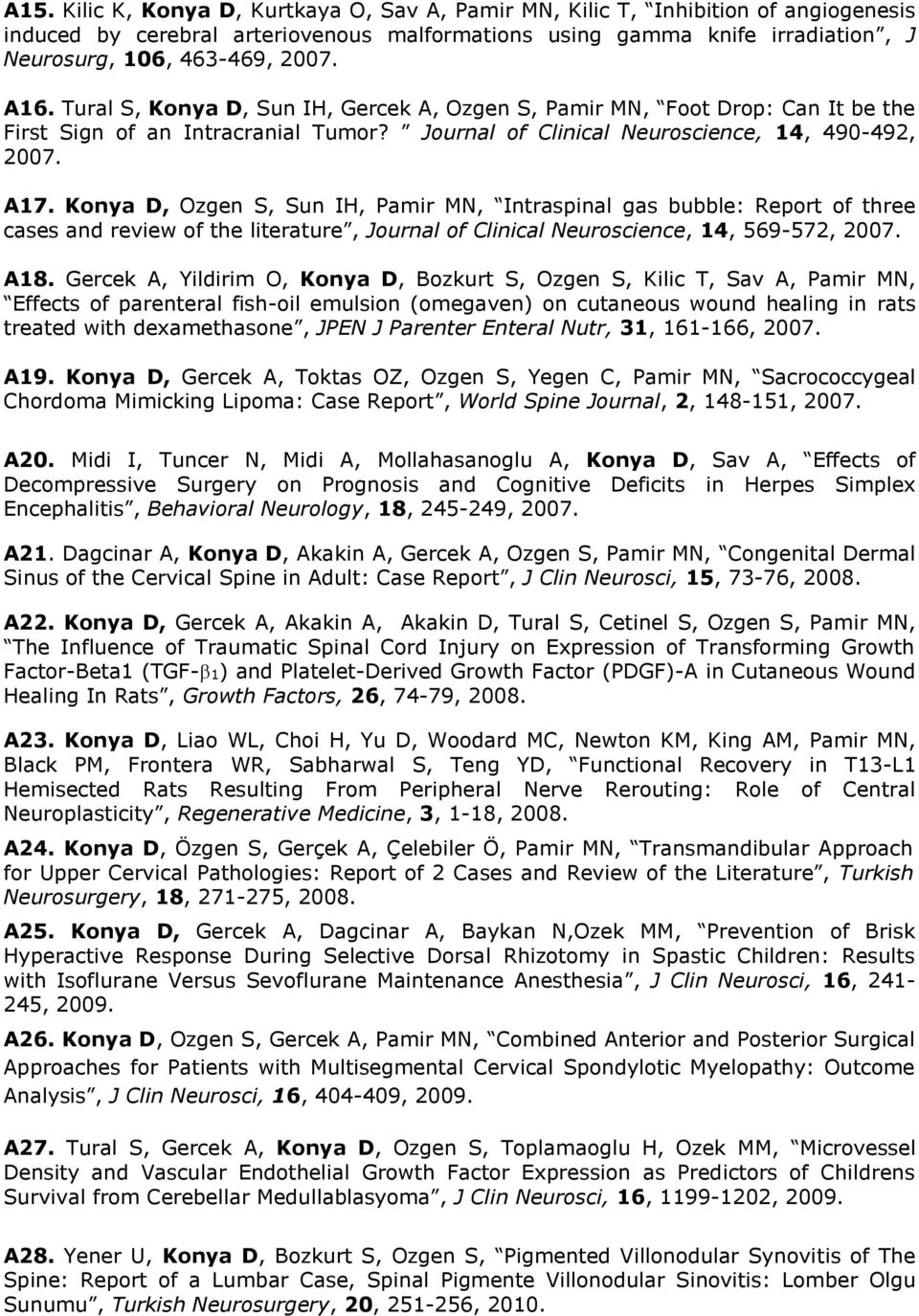 Konya D, Ozgen S, Sun IH, Pamir MN, Intraspinal gas bubble: Report of three cases and review of the literature, Journal of Clinical Neuroscience, 14, 569-572, 2007. A18.