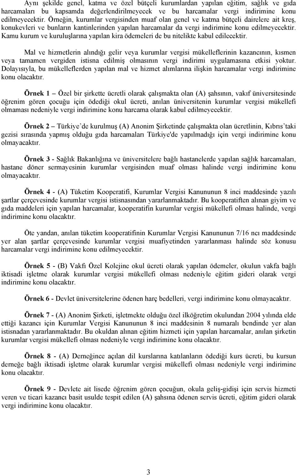 Kamu kurum ve kuruluşlarına yapılan kira ödemeleri de bu nitelikte kabul edilecektir.