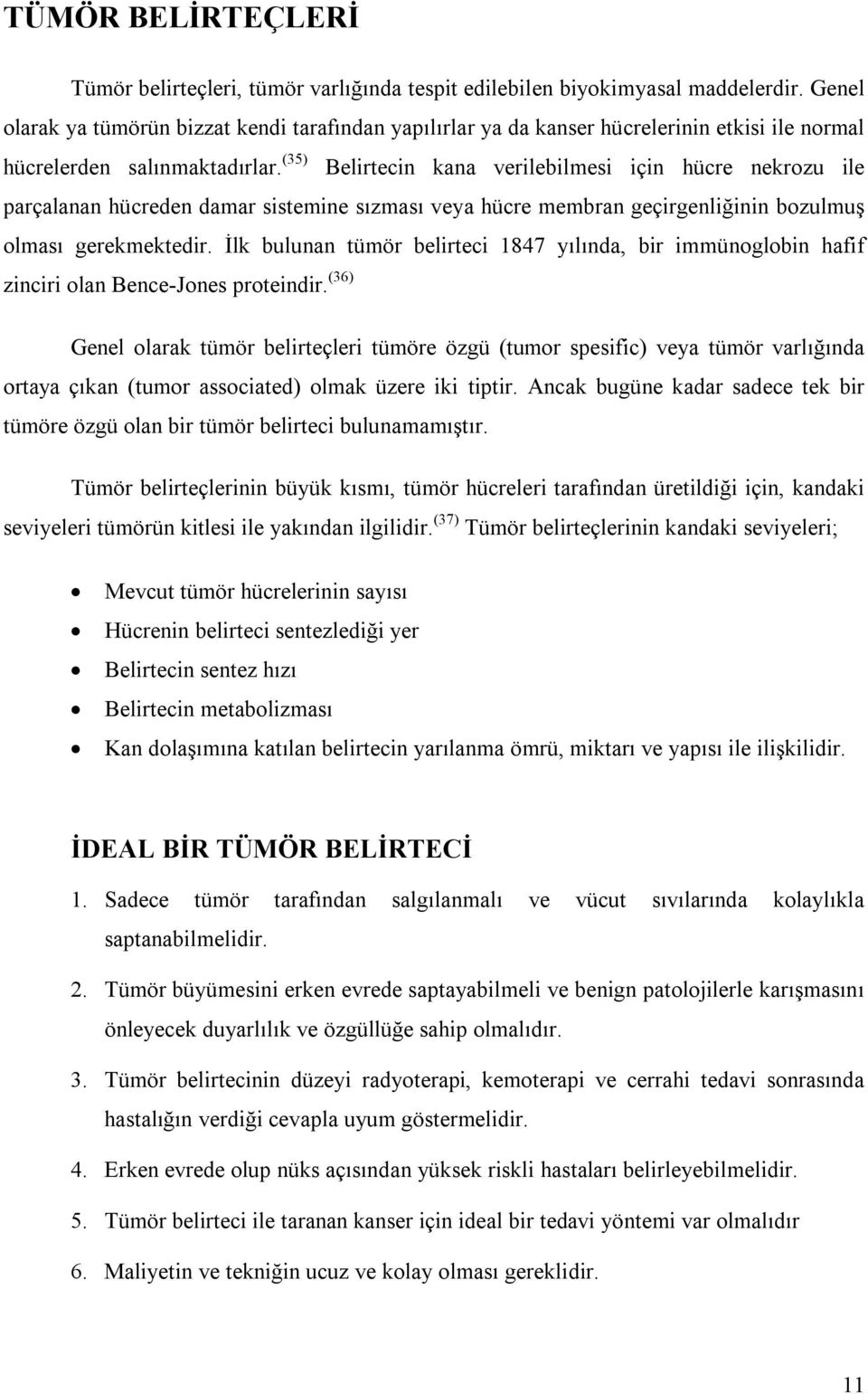 (35) Belirtecin kana verilebilmesi için hücre nekrozu ile parçalanan hücreden damar sistemine sızması veya hücre membran geçirgenliğinin bozulmuş olması gerekmektedir.