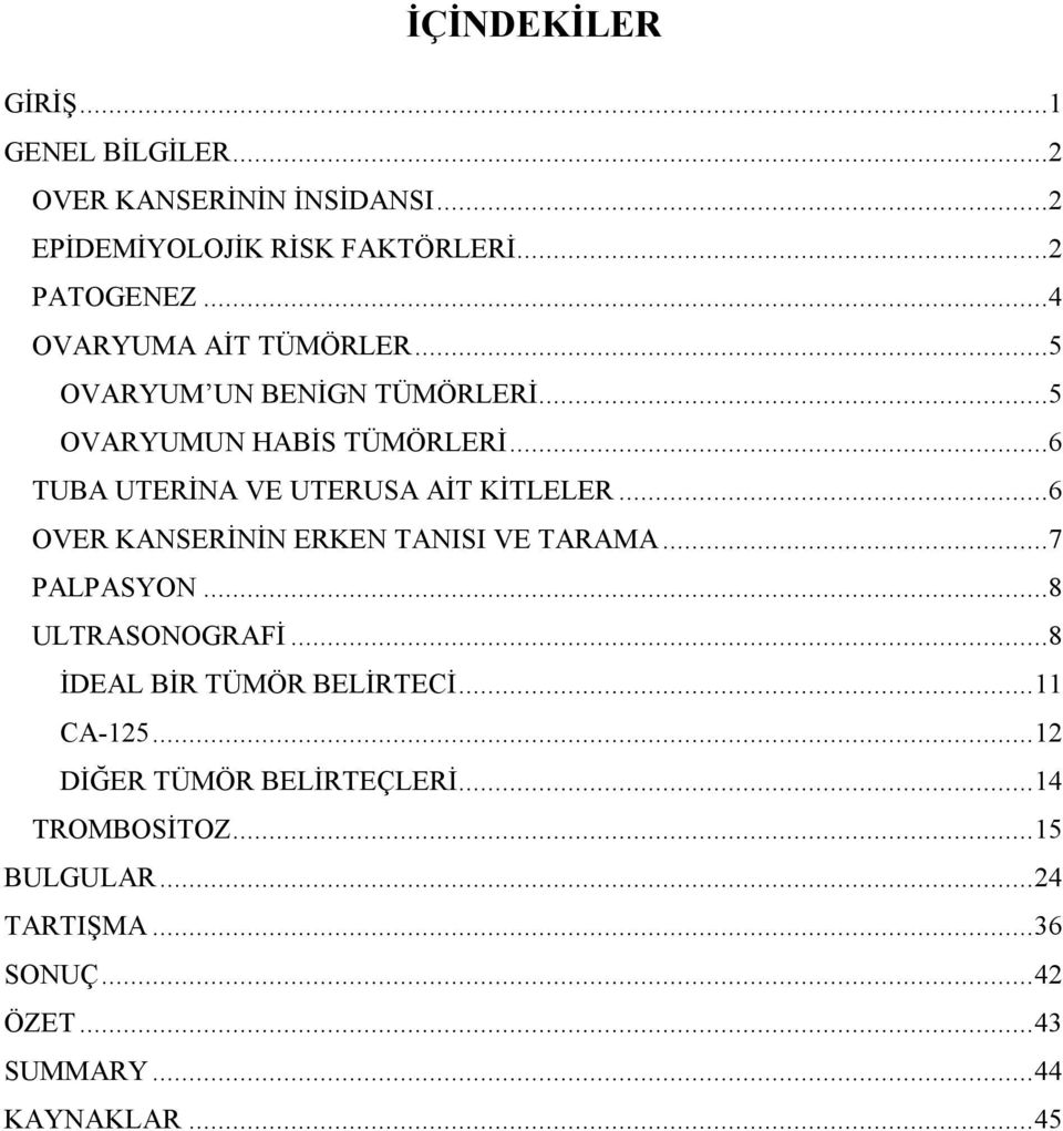 ..6 TUBA UTERİNA VE UTERUSA AİT KİTLELER...6 OVER KANSERİNİN ERKEN TANISI VE TARAMA...7 PALPASYON...8 ULTRASONOGRAFİ.