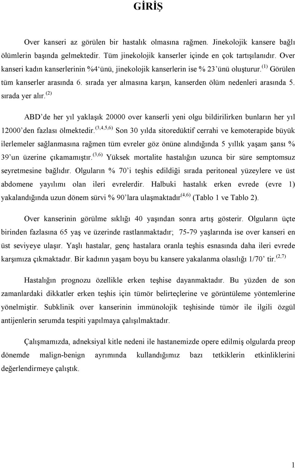 sırada yer alır. (2) ABD de her yıl yaklaşık 20000 over kanserli yeni olgu bildirilirken bunların her yıl 12000 den fazlası ölmektedir.