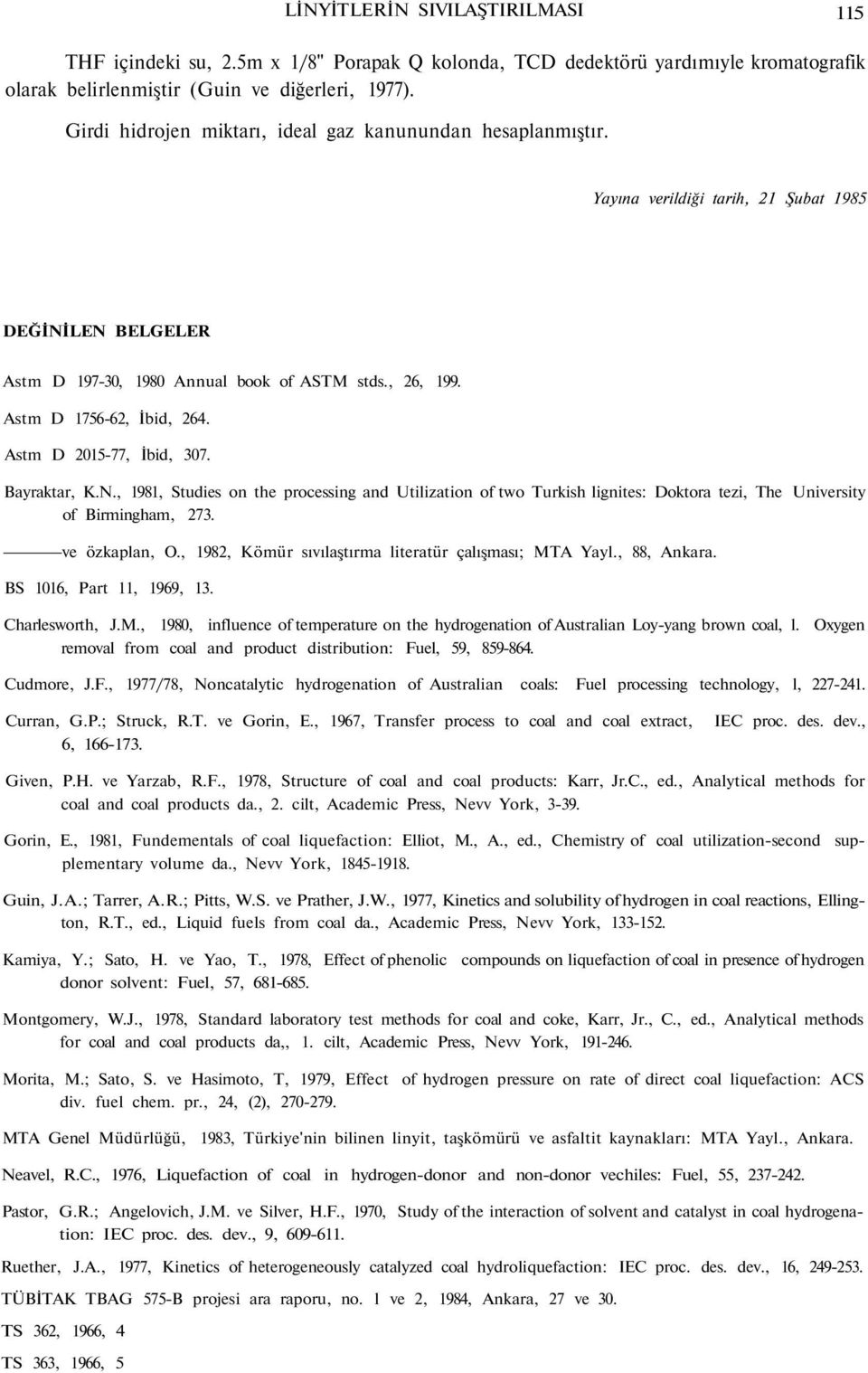 Astm D 2015-77, İbid, 307. Bayraktar, K.N., 1981, Studies on the processing and Utilization of two Turkish lignites: Doktora tezi, The University of Birmingham, 273. ve özkaplan, O.