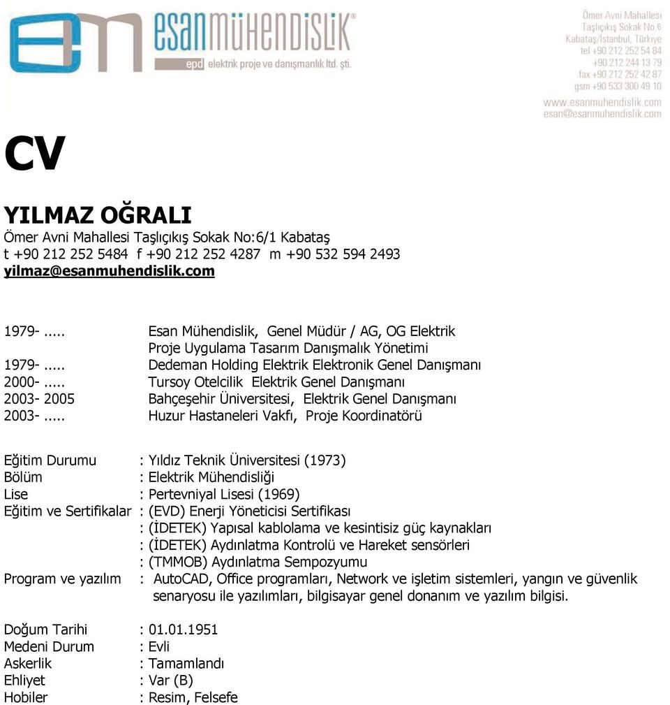 .. Tursoy Otelcilik Elektrik Genel DanıĢmanı 2003-2005 BahçeĢehir Üniversitesi, Elektrik Genel DanıĢmanı 2003-.