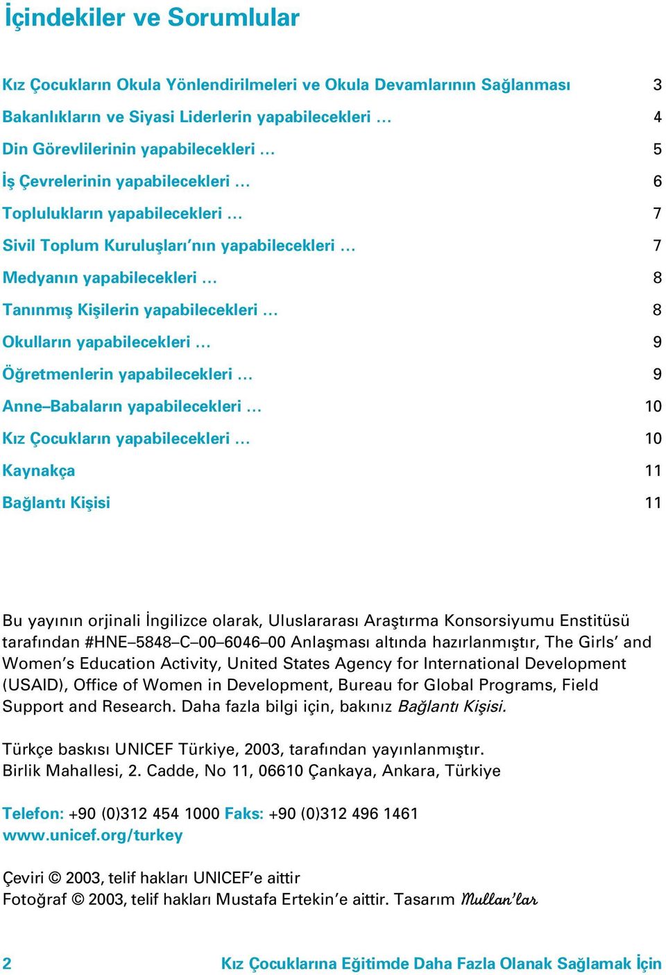 yapabilecekleri 9 Ö retmenlerin yapabilecekleri 9 Anne Babalar n yapabilecekleri 10 K z Çocuklar n yapabilecekleri 10 Kaynakça 11 Ba lant Kiflisi 11 Bu yay n n orjinali ngilizce olarak, Uluslararas