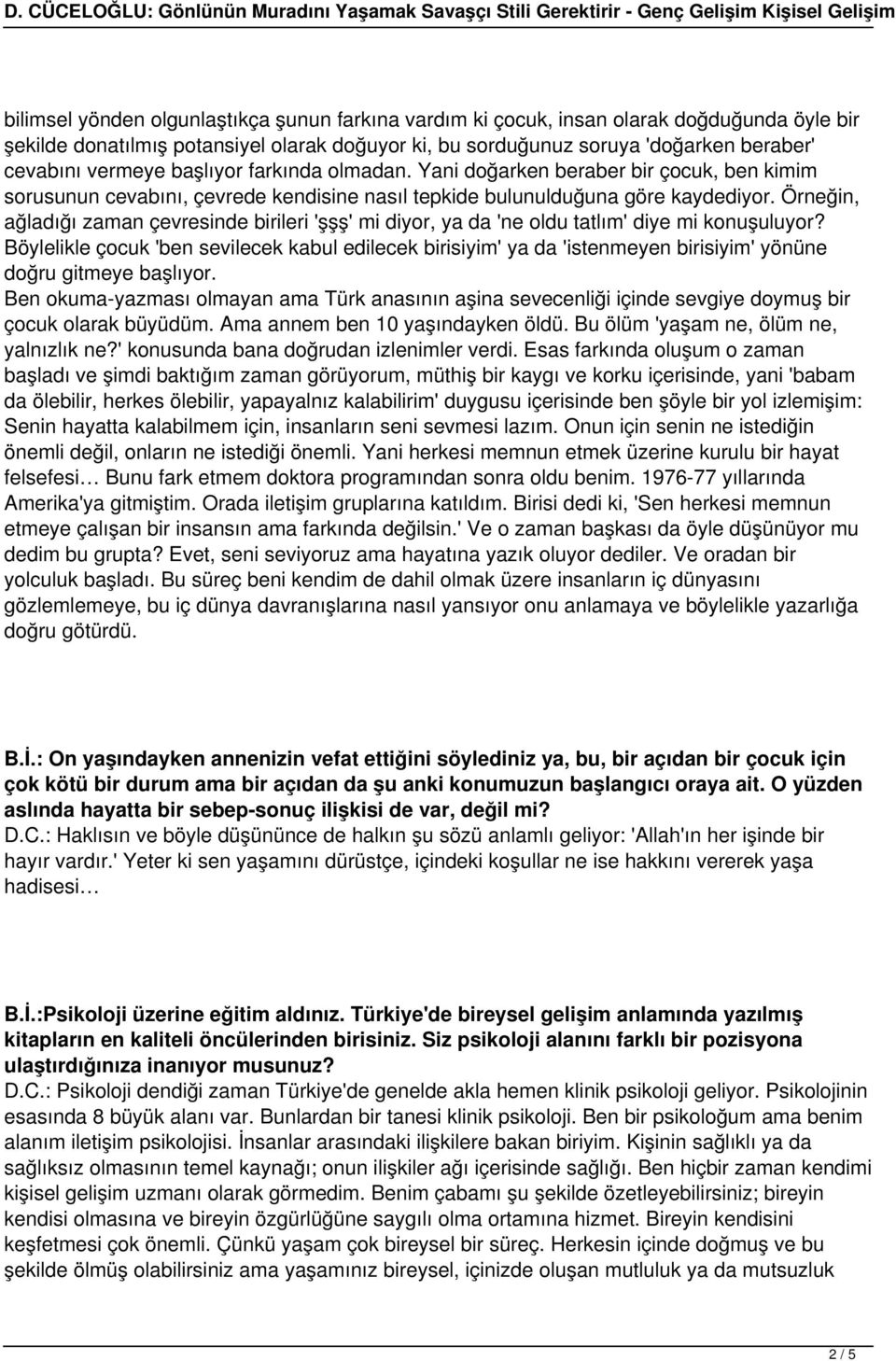 Örneğin, ağladığı zaman çevresinde birileri 'şşş' mi diyor, ya da 'ne oldu tatlım' diye mi konuşuluyor?