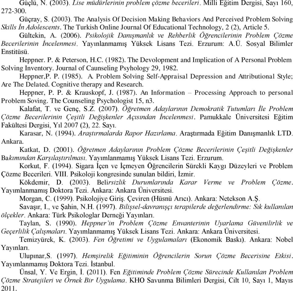Yayınlanmamış Yüksek Lisans Tezi. Erzurum: A.Ü. Sosyal Bilimler Enstitüsü. Heppner. P. & Peterson, H.C. (1982). The Devolopment and Implication of A Personal Problem Solving Inventory.
