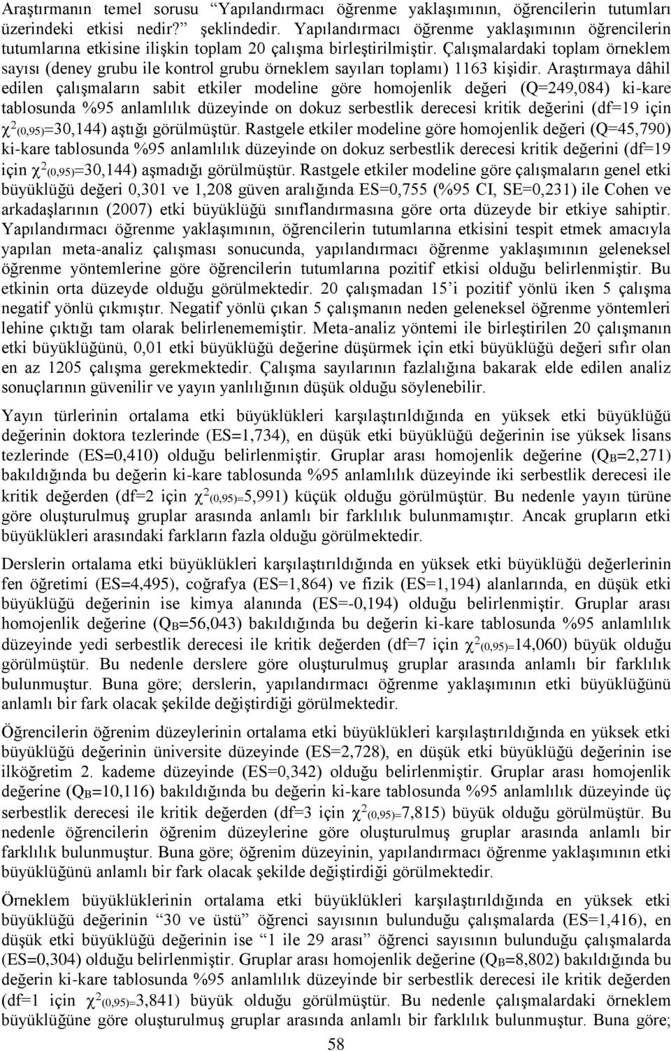 Çalışmalardaki toplam örneklem sayısı (deney grubu ile kontrol grubu örneklem sayıları toplamı) 1163 kişidir.