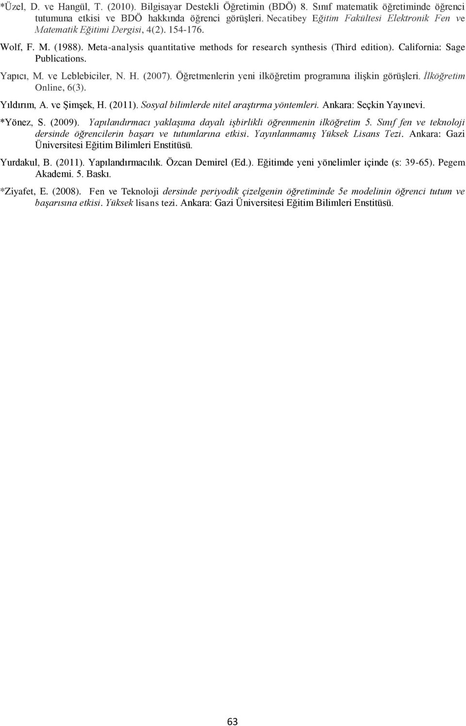 California: Sage Publications. Yapıcı, M. ve Leblebiciler, N. H. (2007). Öğretmenlerin yeni ilköğretim programına ilişkin görüşleri. İlköğretim Online, 6(3). Yıldırım, A. ve Şimşek, H. (2011).