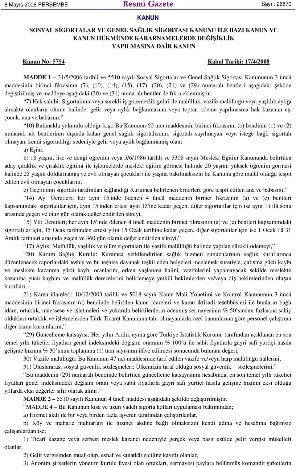 (21) ve (29) numaralı bentleri aşağıdaki şekilde değiştirilmiş ve maddeye aşağıdaki (30) ve (31) numaralı bentler ile fıkra eklenmiştir.