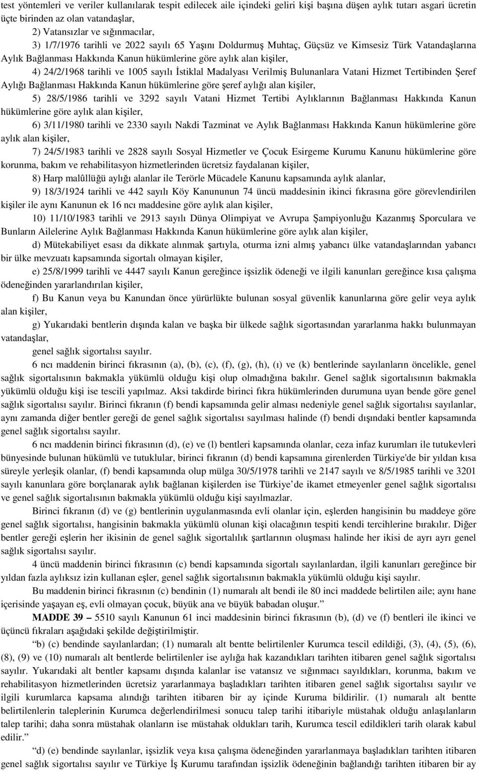 sayılı Đstiklal Madalyası Verilmiş Bulunanlara Vatani Hizmet Tertibinden Şeref Aylığı Bağlanması Hakkında Kanun hükümlerine göre şeref aylığı alan kişiler, 5) 28/5/1986 tarihli ve 3292 sayılı Vatani