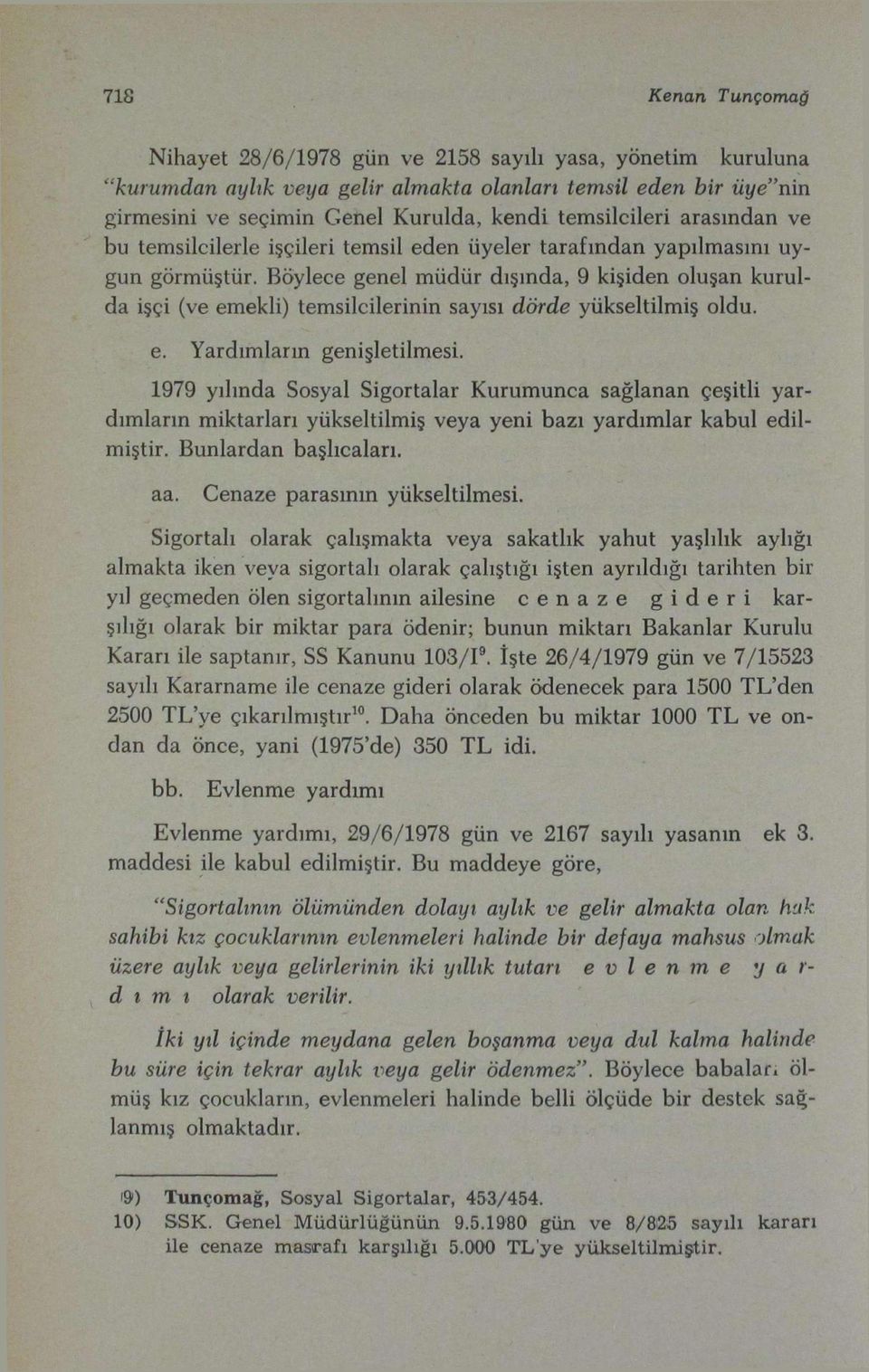 Böylece genel müdür dışında, 9 kişiden oluşan kurulda işçi (ve emekli) temsilcilerinin sayısı dörde yükseltilmiş oldu. e. Yardımların genişletilmesi.