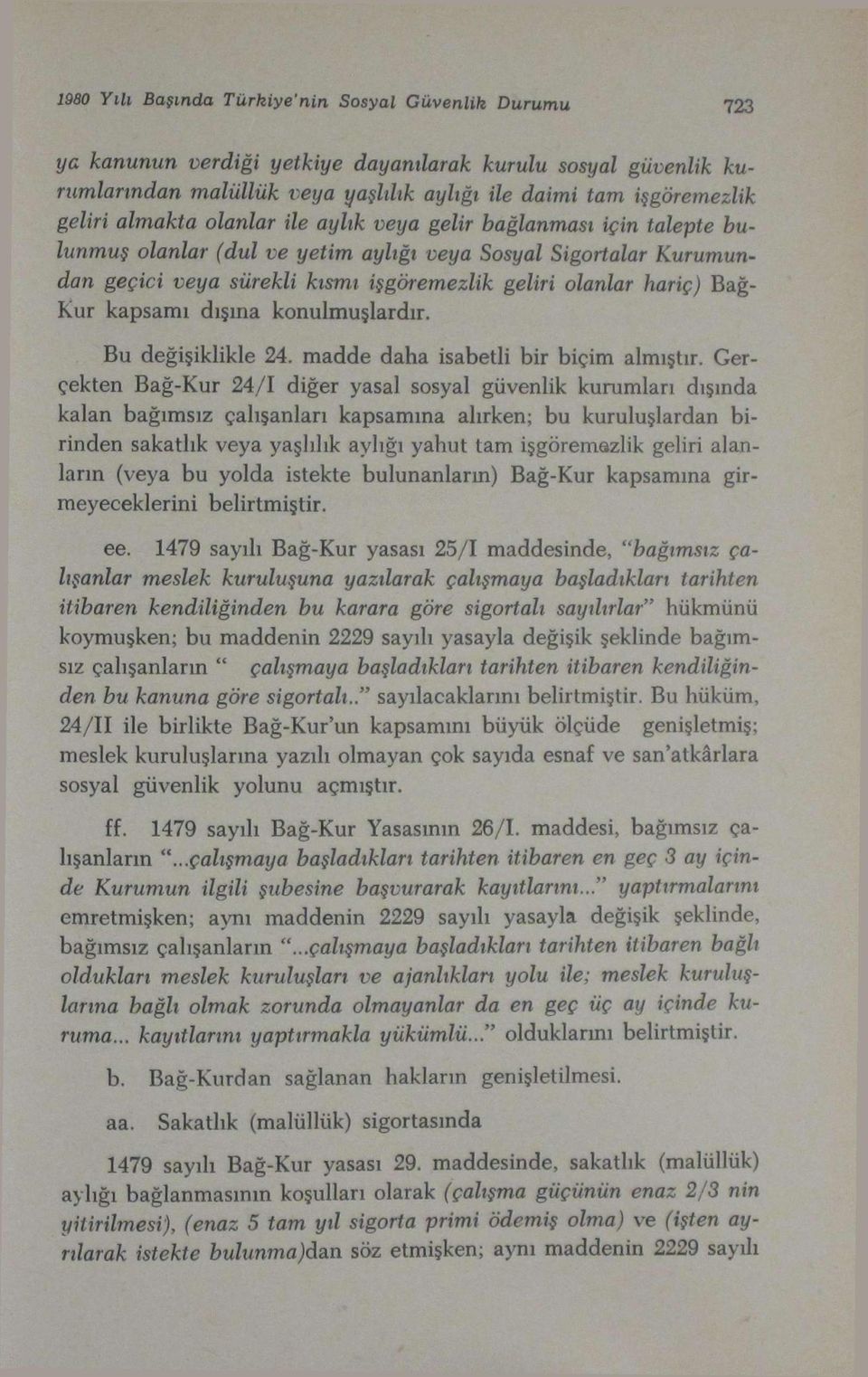 Bağkur kapsamı dışına konulmuşlardır. Bu değişiklikle 24. madde daha isabetli bir biçim almıştır.