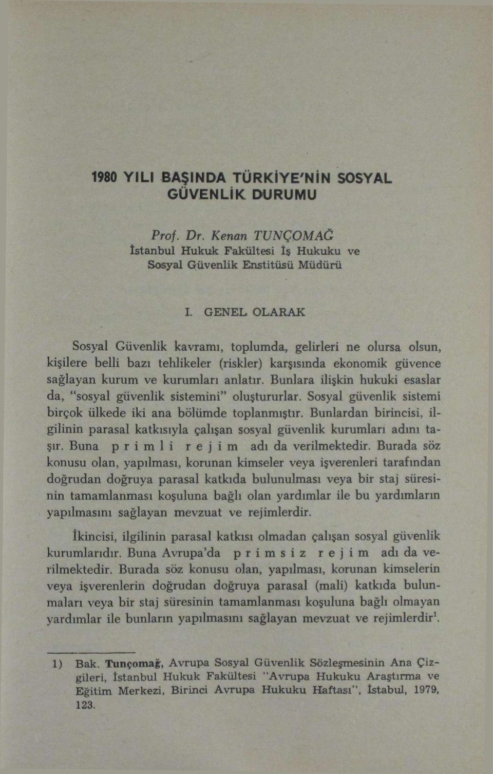 (riskler) karşısında ekonomik güvence sağlayan kurum ve kurumları anlatır. Bunlara ilişkin hukuki esaslar da, "sosyal güvenlik sistemini" oluştururlar.