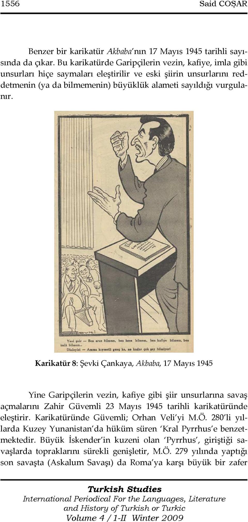 Karikatür 8: Şevki Çankaya, Akbaba, 17 Mayıs 1945 Yine Garipçilerin vezin, kafiye gibi şiir unsurlarına savaş açmalarını Zahir Güvemli 23 Mayıs 1945 tarihli karikatüründe eleştirir.