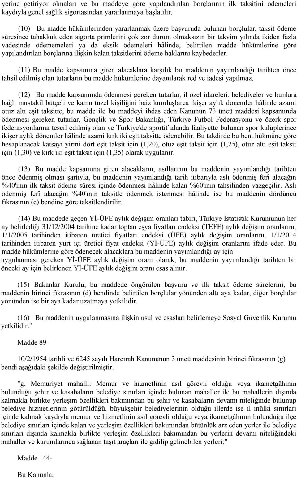 ödememeleri ya da eksik ödemeleri hâlinde, belirtilen madde hükümlerine göre yapılandırılan borçlarına ilişkin kalan taksitlerini ödeme haklarını kaybederler.