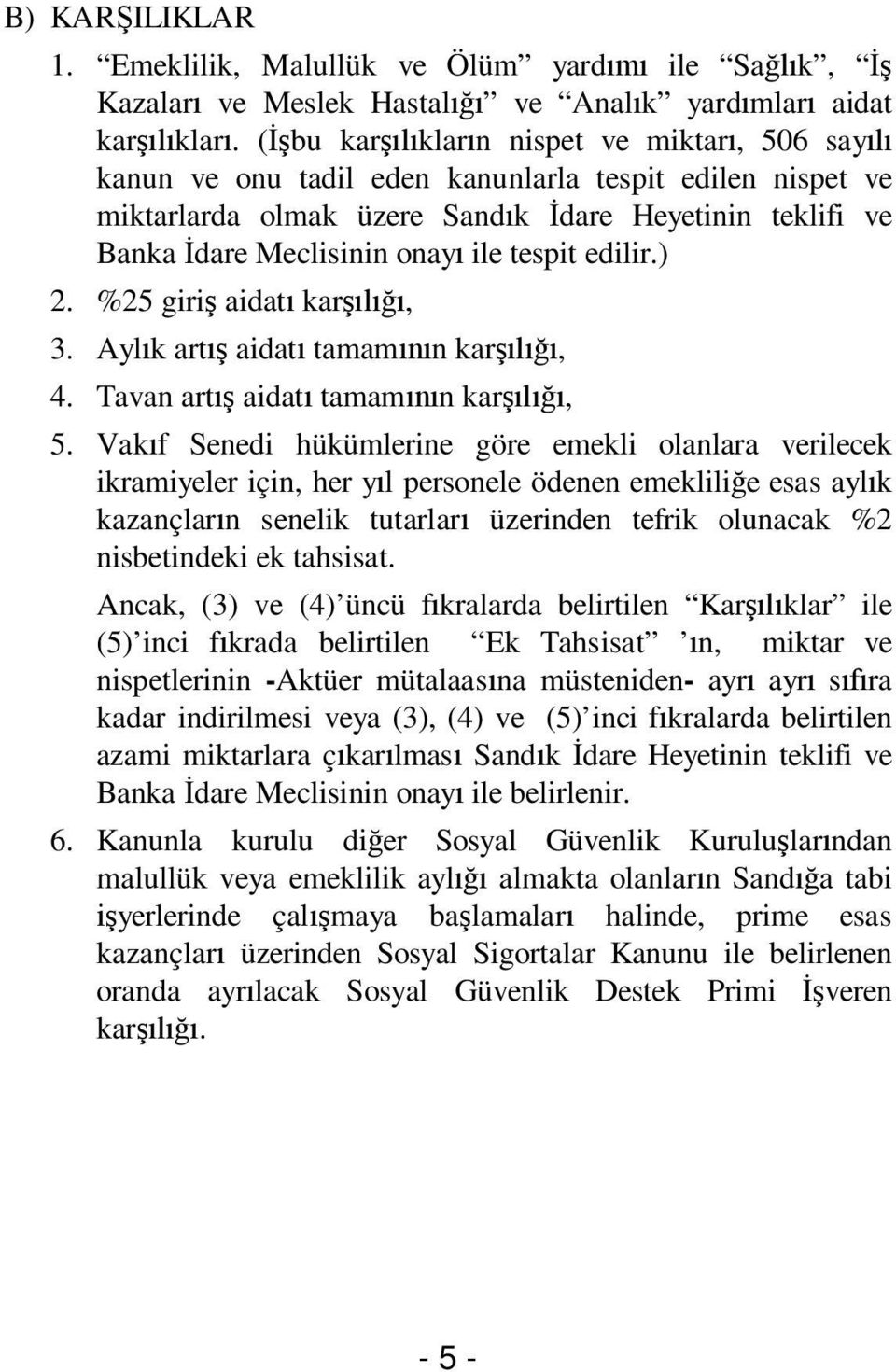 edilir.) 2. %25 giri aidat kar, 3. Ayl k art aidat tamam n kar, 4. Tavan art aidat tamam n kar, 5.