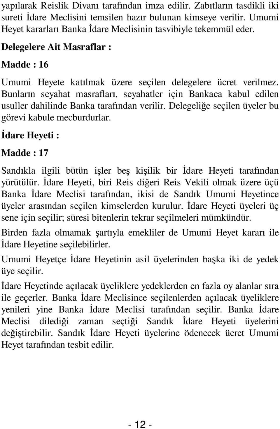 Bunlar n seyahat masraflar, seyahatler için Bankaca kabul edilen usuller dahilinde Banka taraf ndan verilir. Delegeli e seçilen üyeler bu görevi kabule mecburdurlar.