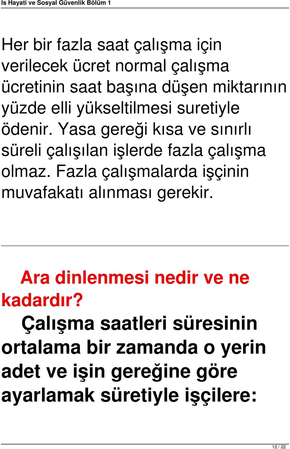 Yasa gereği kısa ve sınırlı süreli çalışılan işlerde fazla çalışma olmaz.