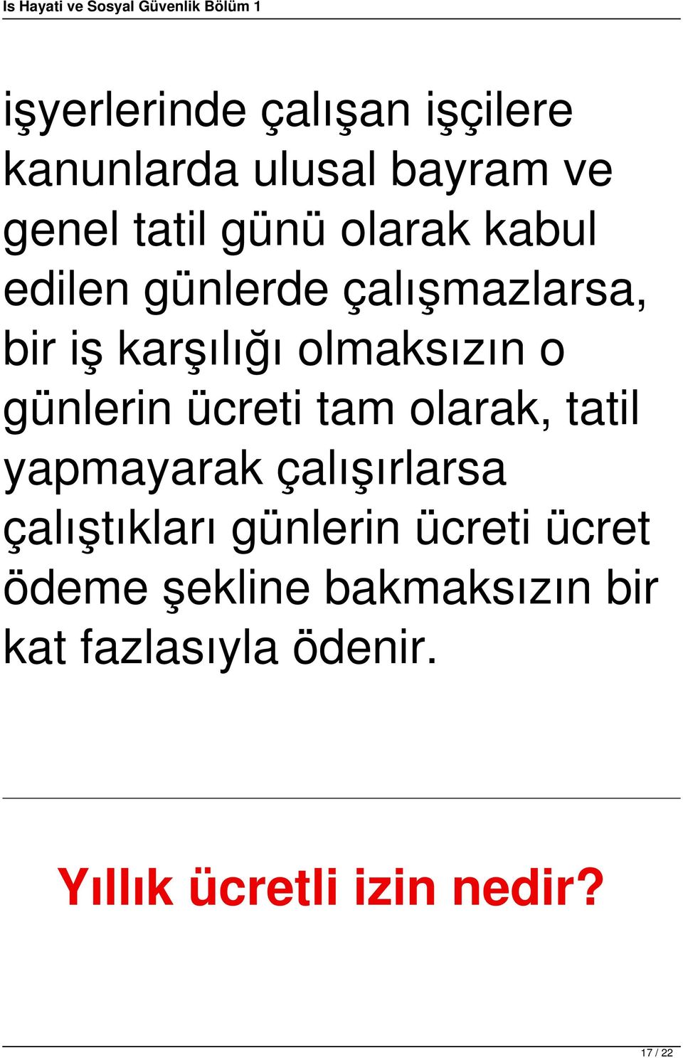 tam olarak, tatil yapmayarak çalışırlarsa çalıştıkları günlerin ücreti ücret ödeme