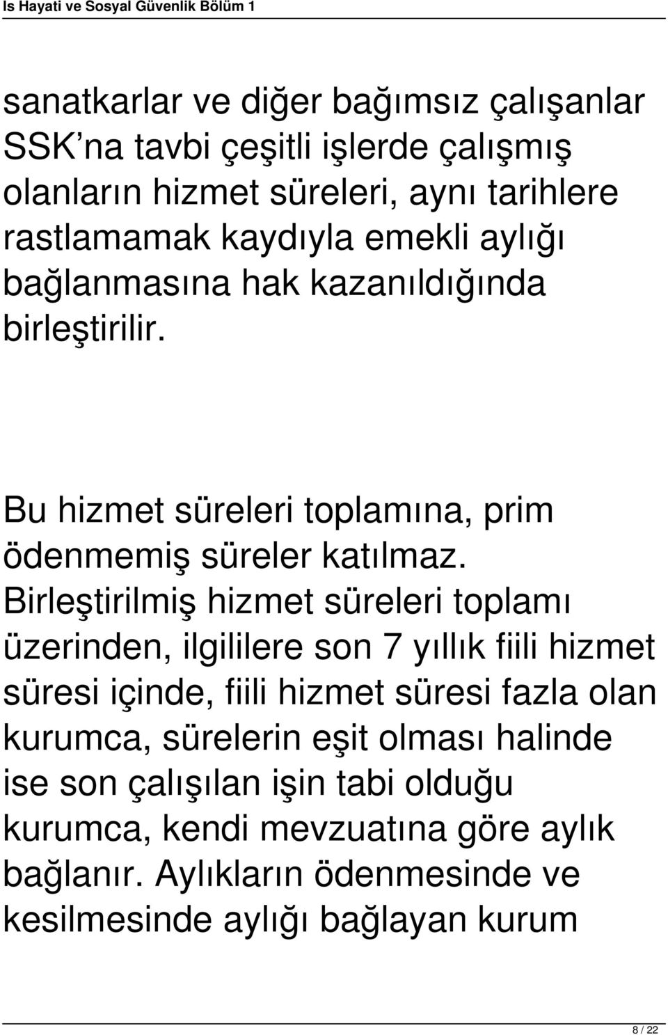 Birleştirilmiş hizmet süreleri toplamı üzerinden, ilgililere son 7 yıllık fiili hizmet süresi içinde, fiili hizmet süresi fazla olan kurumca,