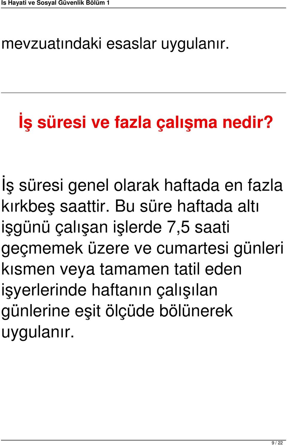 Bu süre haftada altı işgünü çalışan işlerde 7,5 saati geçmemek üzere ve cumartesi