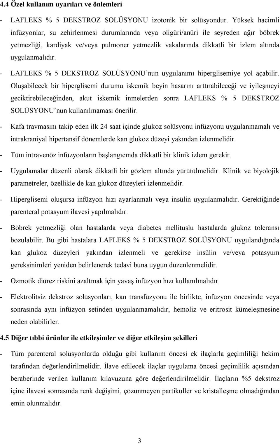 uygulanmalıdır. - LAFLEKS % 5 DEKSTROZ SOLÜSYONU nun uygulanımı hiperglisemiye yol açabilir.