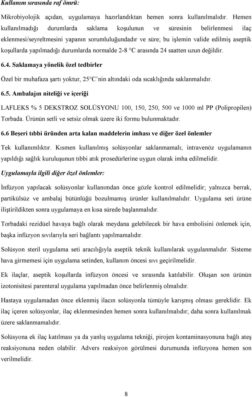 durumlarda normalde 2-8 C arasında 24 saatten uzun değildir. 6.4. Saklamaya yönelik özel tedbirler Özel bir muhafaza şartı yoktur, 25 