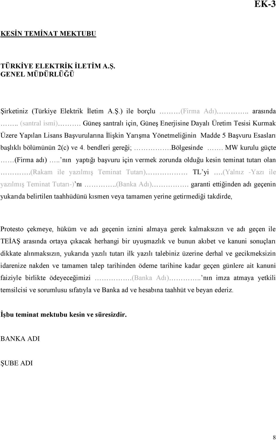 bendleri gereği;.bölgesinde. MW kurulu güçte (Firma adı).. nın yaptığı başvuru için vermek zorunda olduğu kesin teminat tutarı olan.(rakam ile yazılmış Teminat Tutarı) TL yi.