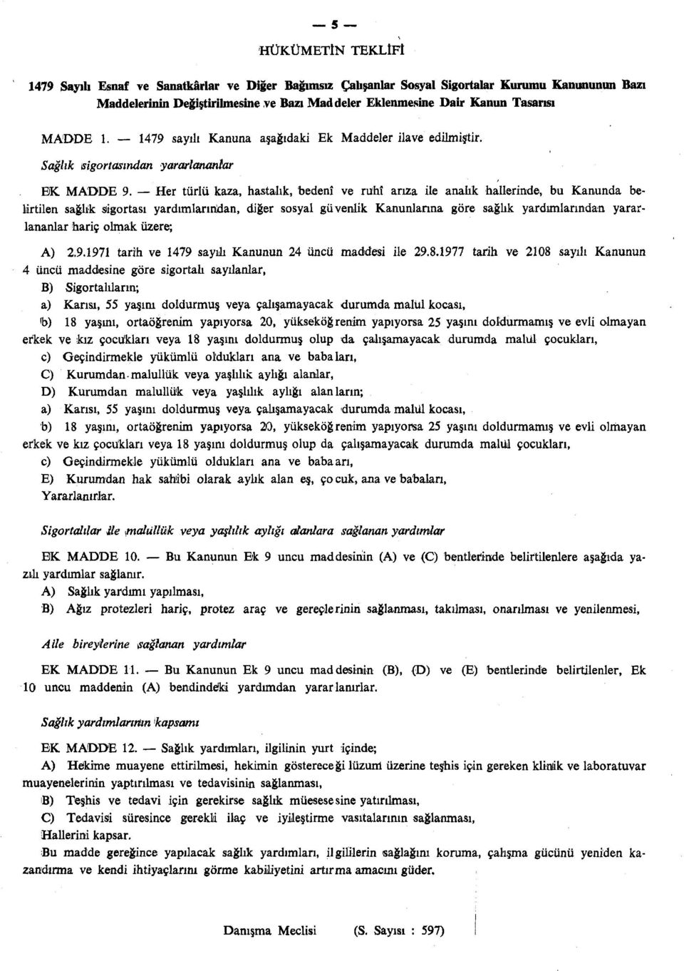 sayılı Kanuna aşağıdaki Ek Maddeler ilave edilmiştir. Sağlık sigortasından yararlananlar EK MADDE.9.