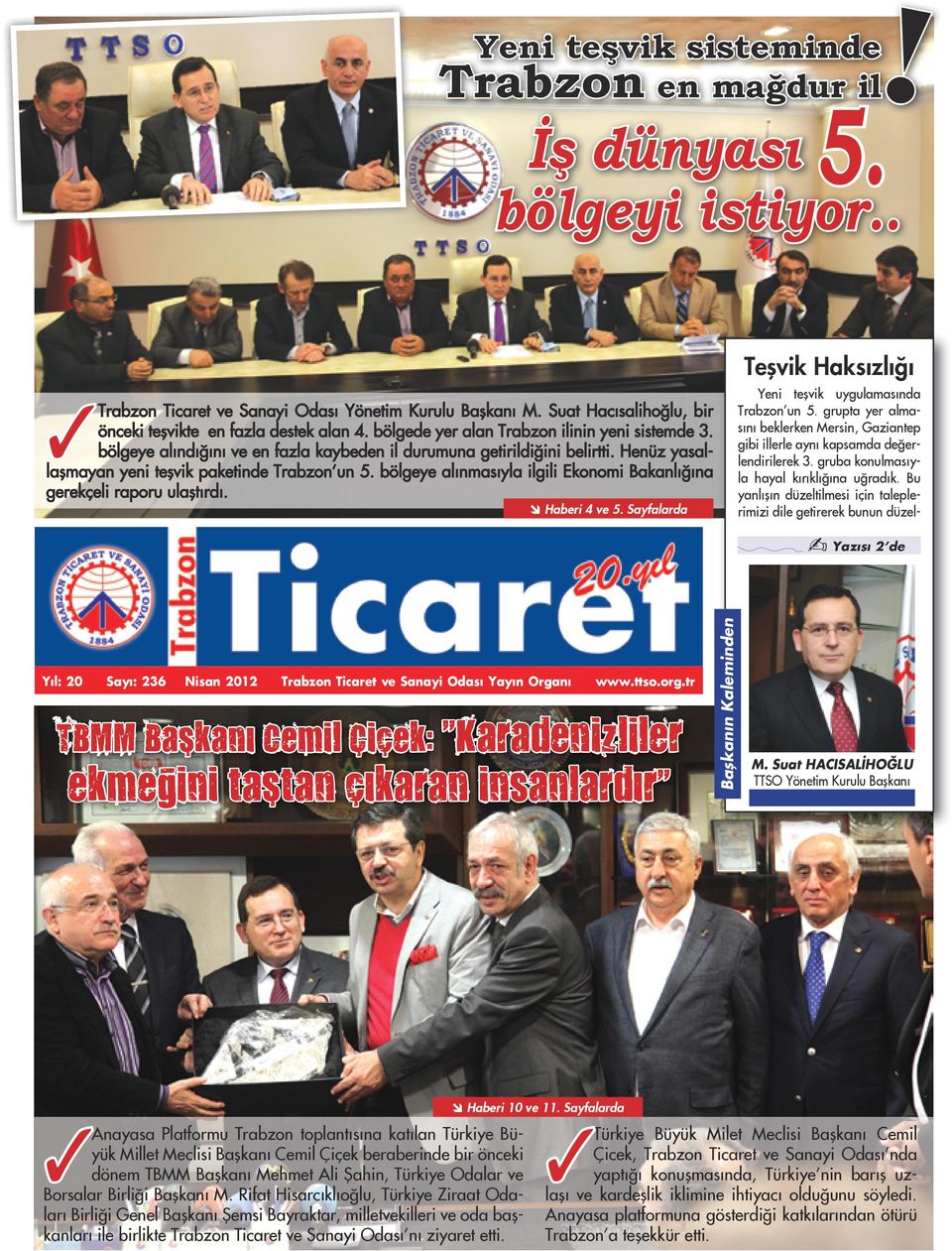 Bu yanlışın düzeltilmesi için taleplerimizi dile getirerek bunun düzel- Trabzon Ticaret ve Sanayi Odası Yönetim Kurulu Başkanı M. Suat Hacısalihoğlu, bir önceki teşvikte en fazla destek alan 4.