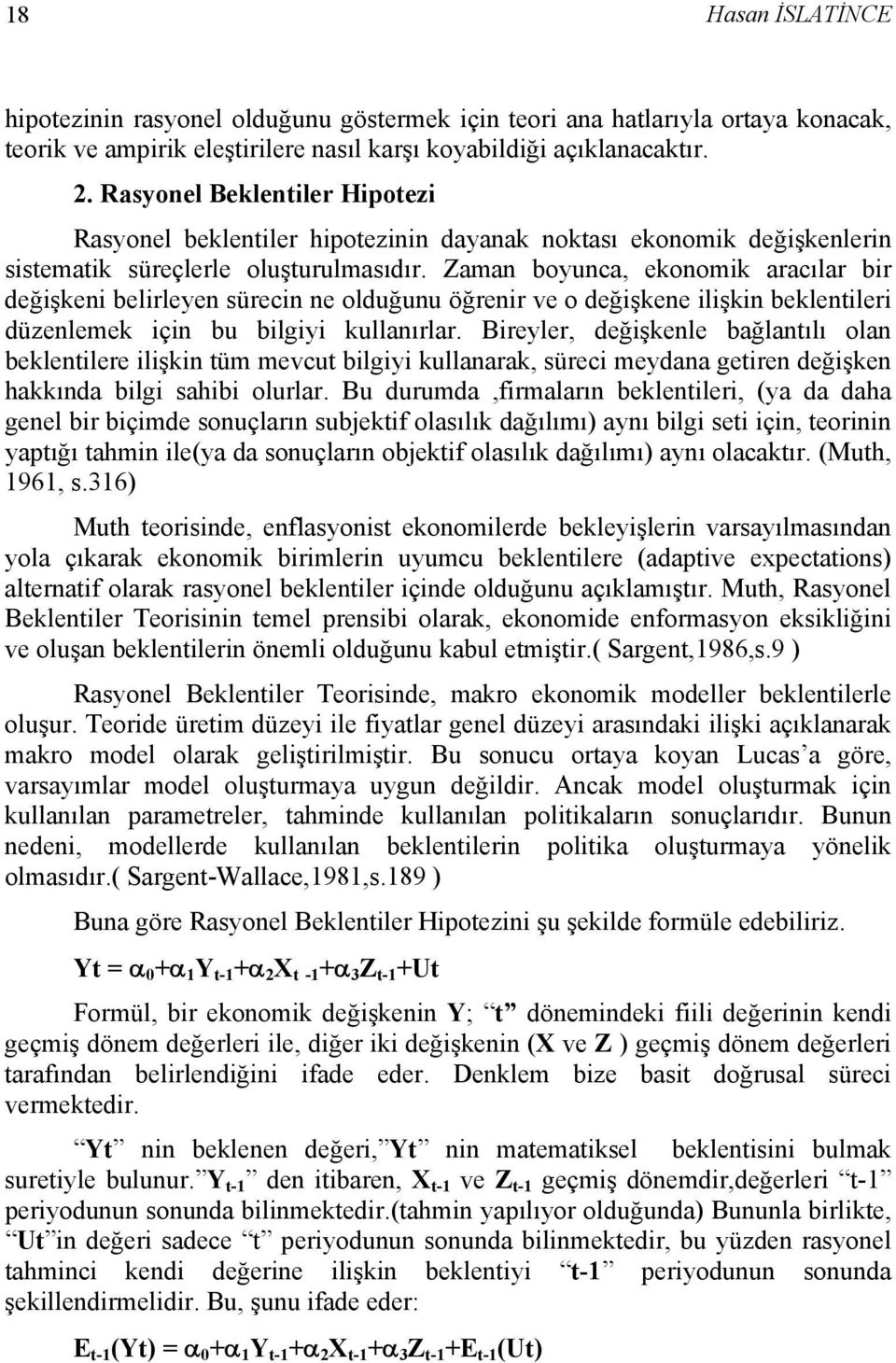 Zaman boyunca, ekonomik aracılar bir değişkeni belirleyen sürecin ne olduğunu öğrenir ve o değişkene ilişkin beklentileri düzenlemek için bu bilgiyi kullanırlar.