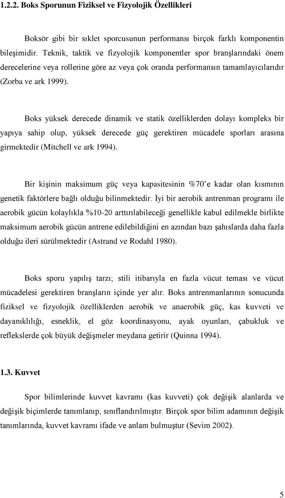 Boks yüksek derecede dinamik ve statik özelliklerden dolayı kompleks bir yapıya sahip olup, yüksek derecede güç gerektiren mücadele sporları arasına girmektedir (Mitchell ve ark 1994).