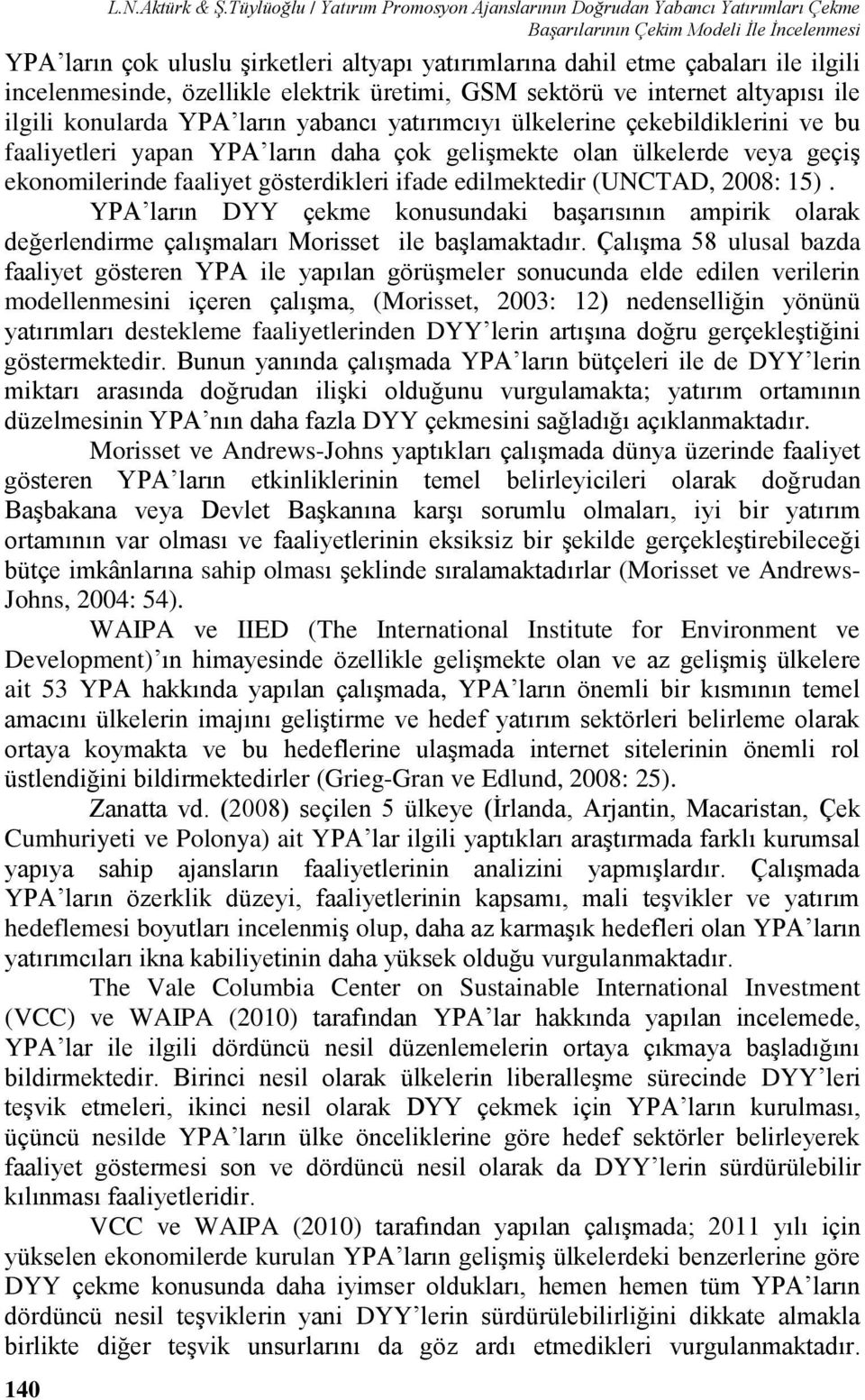 ilgili incelenmesinde, özellikle elektrik üretimi, GSM sektörü ve internet altyapısı ile ilgili konularda YPA ların yabancı yatırımcıyı ülkelerine çekebildiklerini ve bu faaliyetleri yapan YPA ların