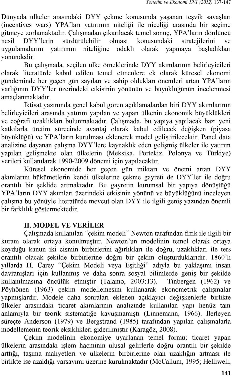 Çalışmadan çıkarılacak temel sonuç, YPA ların dördüncü nesil DYY lerin sürdürülebilir olması konusundaki stratejilerini ve uygulamalarını yatırımın niteliğine odaklı olarak yapmaya başladıkları