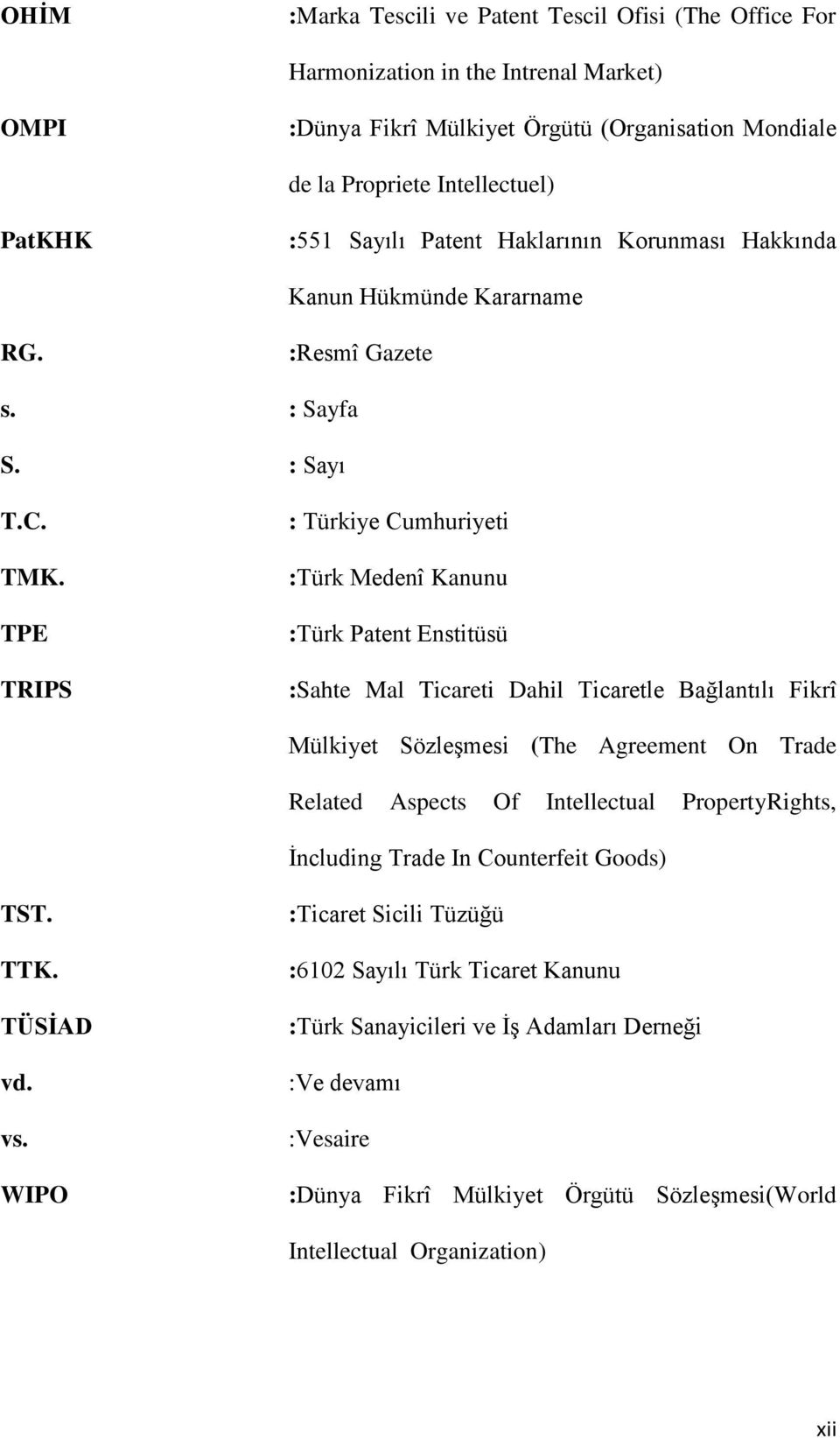 TPE TRIPS : Türkiye Cumhuriyeti :Türk Medenî Kanunu :Türk Patent Enstitüsü :Sahte Mal Ticareti Dahil Ticaretle Bağlantılı Fikrî Mülkiyet SözleĢmesi (The Agreement On Trade Related Aspects Of